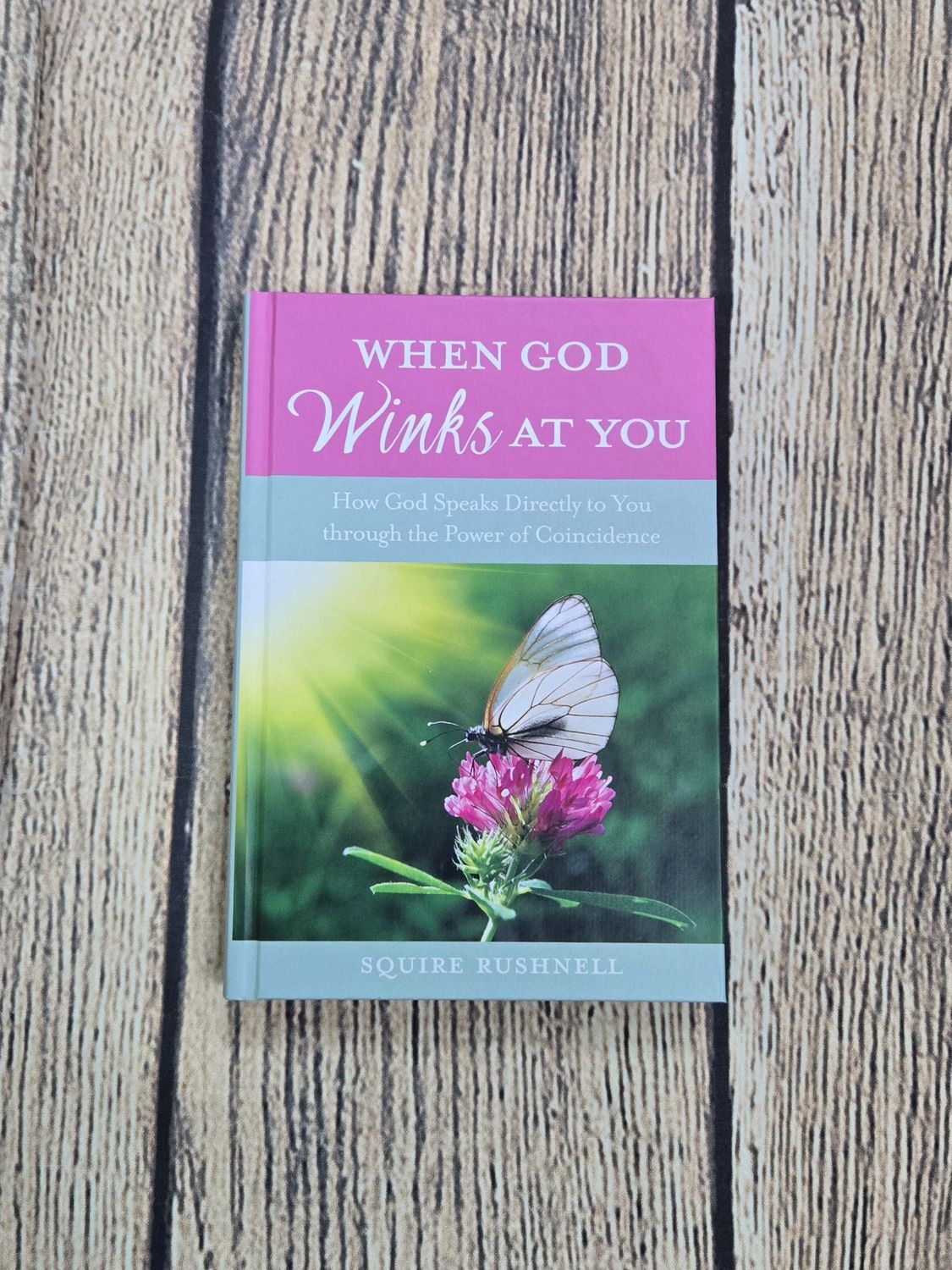 When God Winks At You: How God Speaks Directly to You through the Power of Coincidence by Squire Rushnell - Hardback - Great Condition