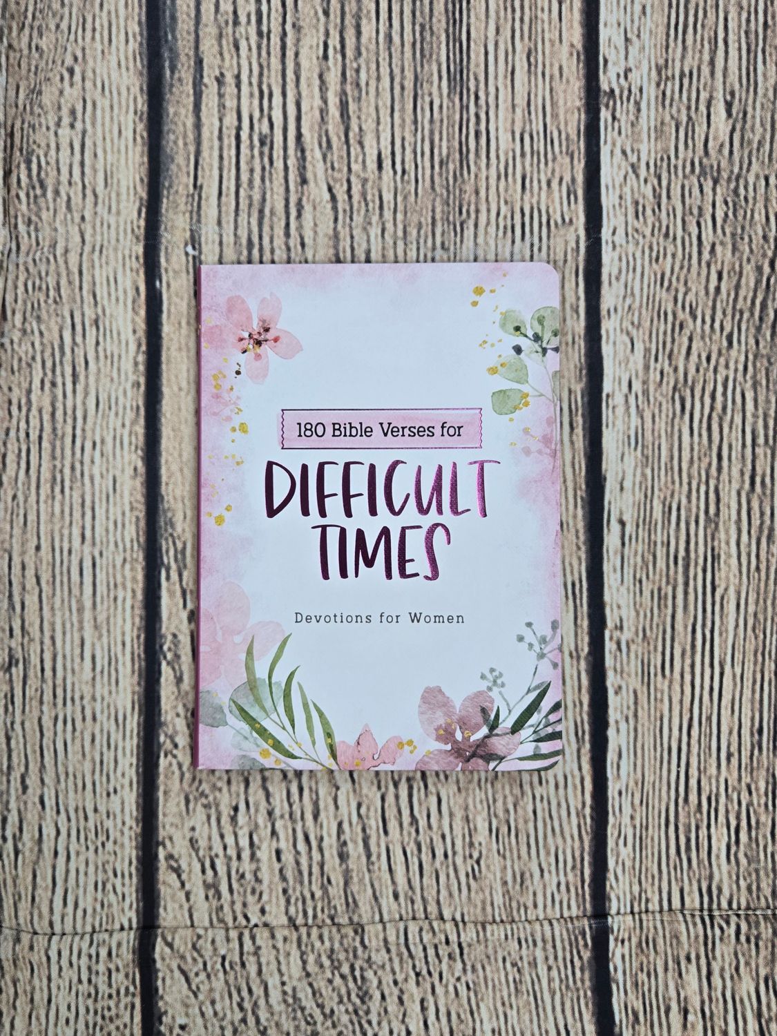 180 Bible Verses for Difficult Times: Devotions for Women by Carey Scott