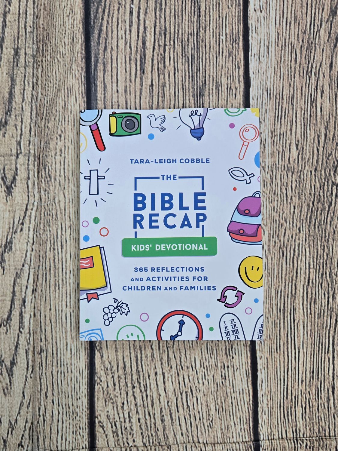 The Bible Recap Kids&#39; Devotional: 365 Reflections and Activities for Children and Families by Tara-Leigh Cobble