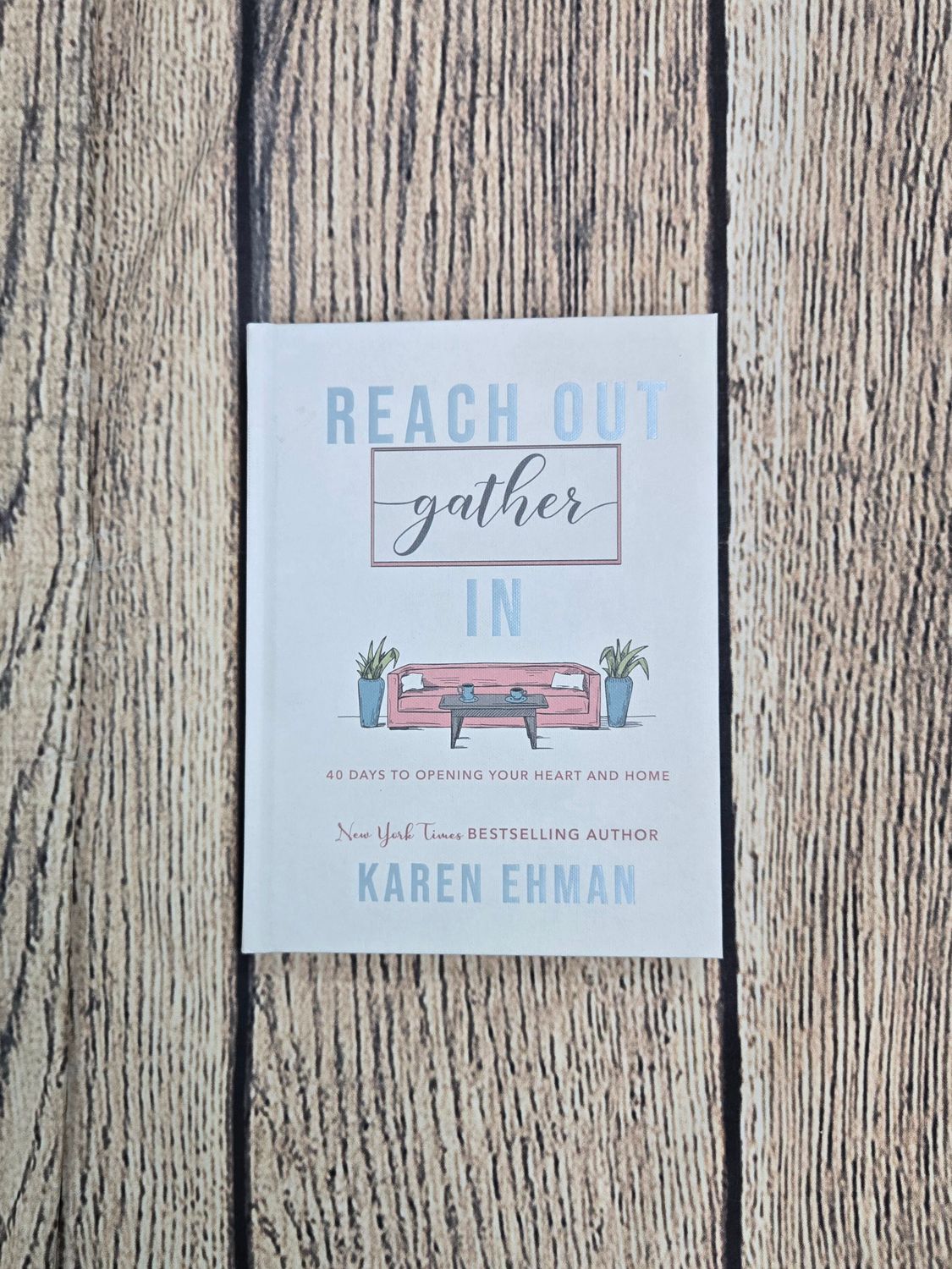 Reach Out Gather In: 40 days to Opening Your Heart and Home by Karen Ehman