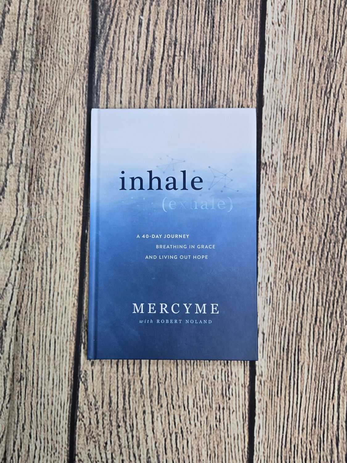 Inhale (Exhale): A 40-day journey breathing in Grace and Living out Hope by MercyMe with Robert Noland