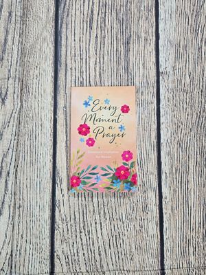 Every Moment a Prayer: Devotional Inspiration for Women by Emily Biggers and JoAnne Simmons