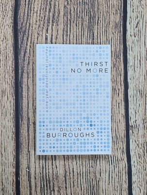 Thirst No More: A One-Year Devotional Journey by Dillon Burroughs
