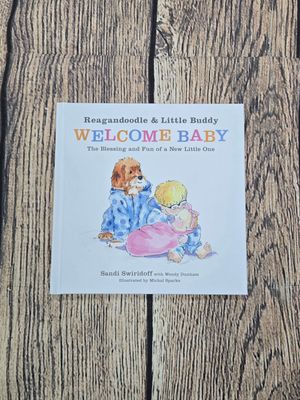 Reagandoodle and Little Buddy Welcome Baby: The Blessing and Fun of a New Little One by Sandi Swiridoff with Wendy Dunham and Michal Sparks