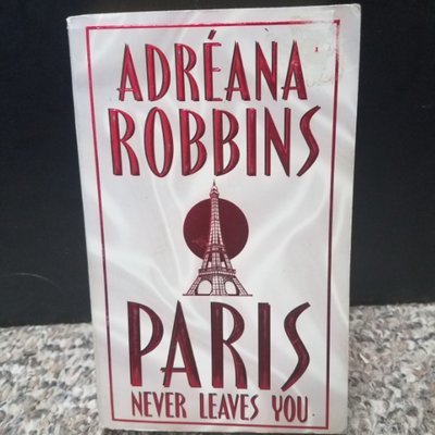 Paris Never Leaves You by Adreana Robbins