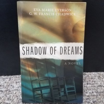 Shadow of Dreams by Eva Marie Everson & G. W. Francis Chadwick