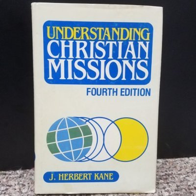 Understanding Christian Missions by J. Herbert Kane