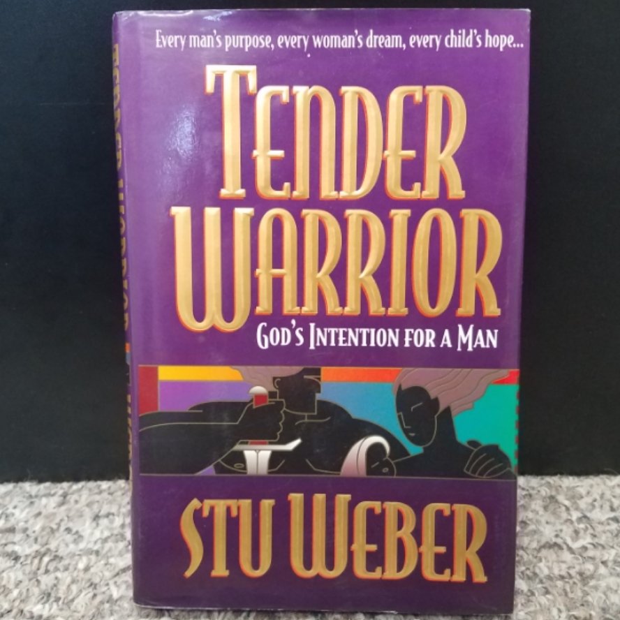 Tender Warrior: God's Intention For A Man by Stu Weber