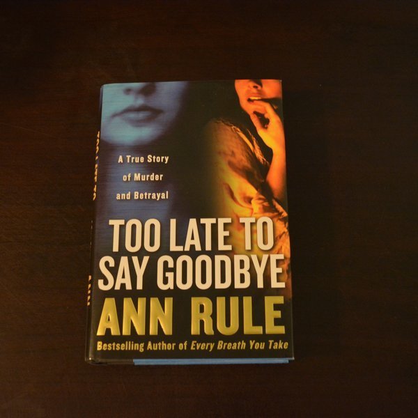 Too Late To Say Goodbye by Ann Rule