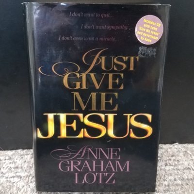 Just Give Me Jesus by Anne Graham Lotz