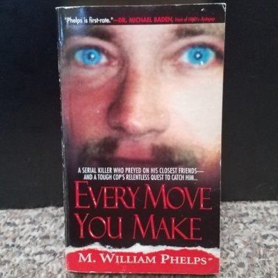 Every Move You Make by M. William Phelps