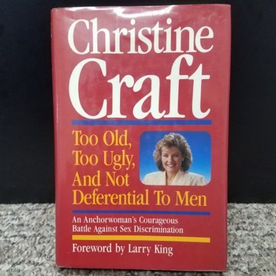 Too Old, Too Ugly, And Not Deferential To Men by Christine Craft