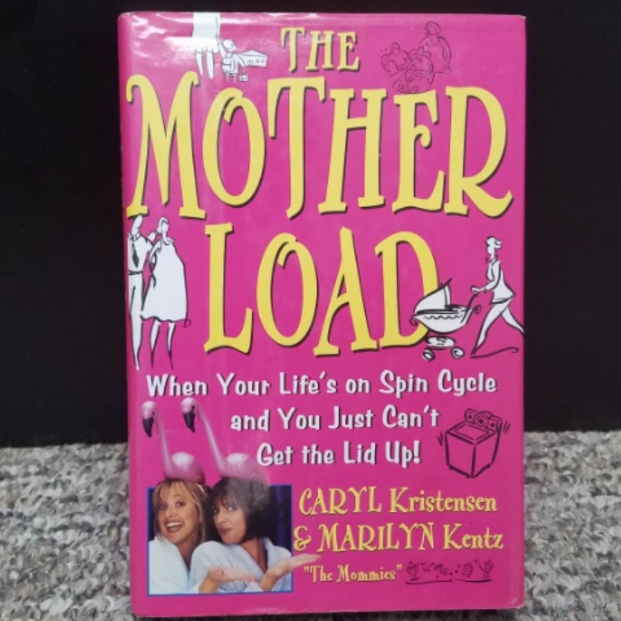 The Motherload by Caryl Kristensen & Marilyn Kentz