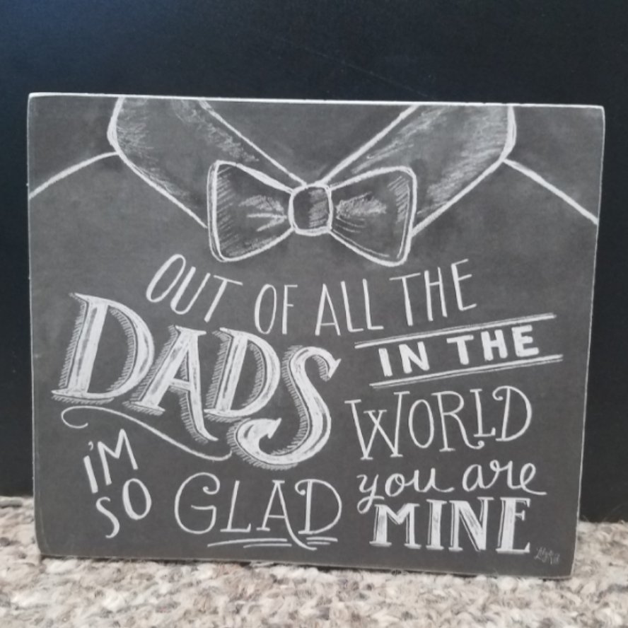 Out of All the Dads in the world, I'm Glad Your Mine Chalk Sign