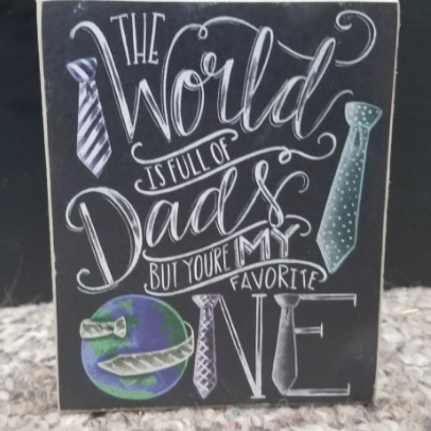 The World is Full of Dad's But Your My Favorite one chalk sign