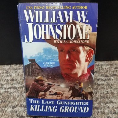 The Last Gunfighter: Killing Ground by William W. Johnstone with J.A. Johnstone