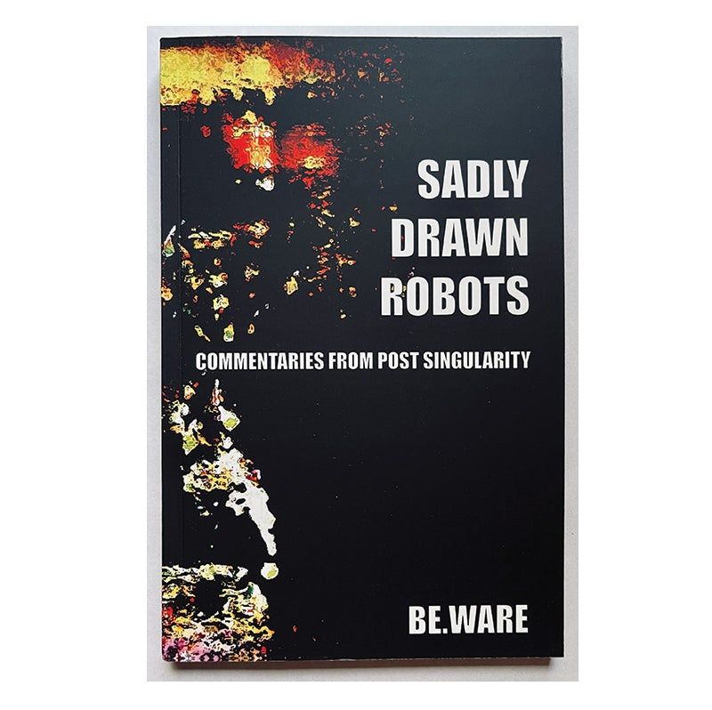 Sadly Drawn Robots - Commentaries From Post Singularity