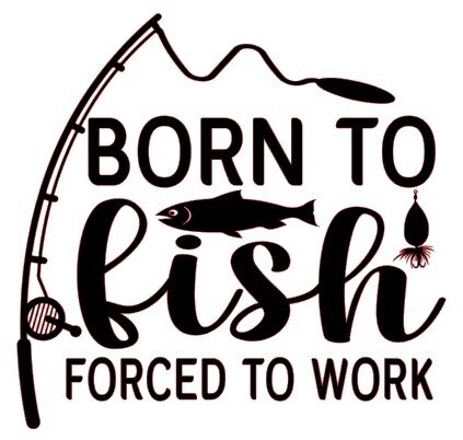 Born to Fish Forced to Work Decal
