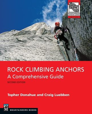 Rock Climbing Anchors, 2nd Edition - Topher Donahue and Craig Luebben