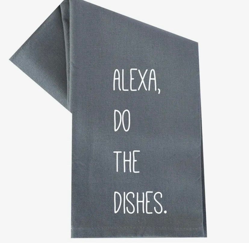 Alexa Do The Dishes- Tea Towel
