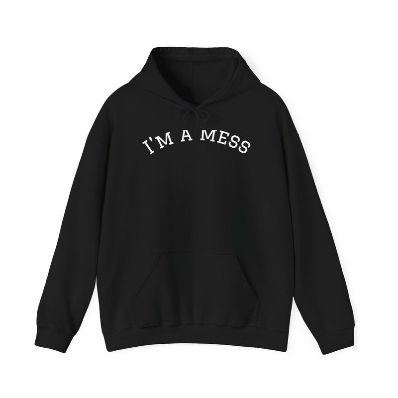 I'm a Mess And I Like It Sweatshirt