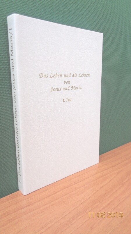 Das Leben und die Lehren von Jesus und Maria, 1. Teil. Zusammengestellt von Werner Schroeder.