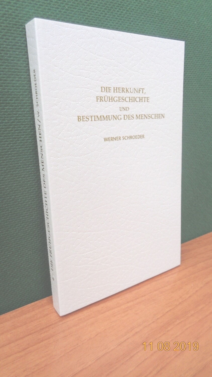 Die Herkunft, Frühgeschichte und Bestimmung des Menschen, von Werner Schroeder.