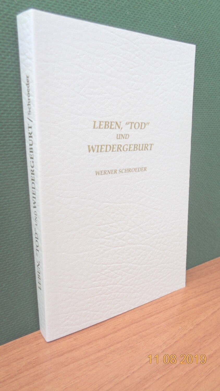 Leben, „Tod” und Wiedergeburt. Zusammengestellt von Werner Schroeder.