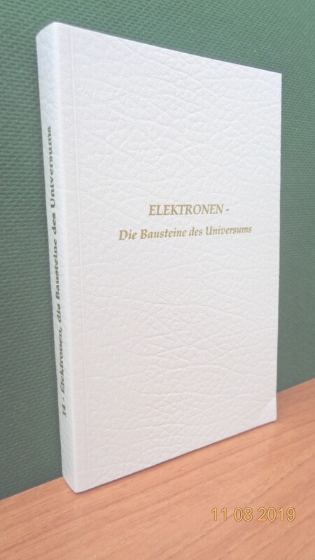 Elektronen, die Bausteine des Universums und das Elementarreich. Zusammengestellt von Werner Schroeder.