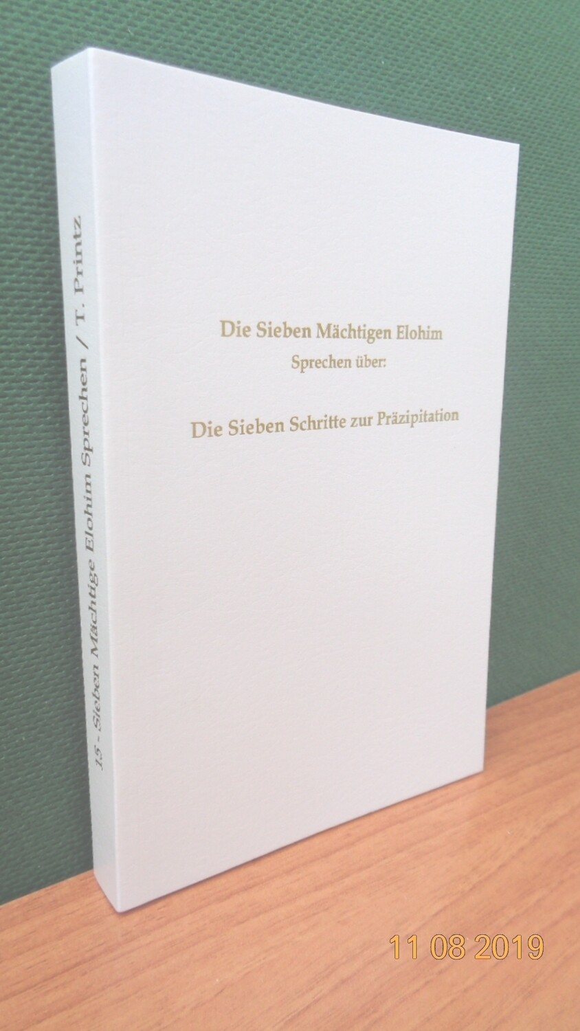 Die Sieben Mächtigen Elohim sprechen über: Die Sieben Schritte zur Präzipitation. Zusammengestellt von Werner Schroeder.