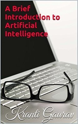 A Brief Introduction to Artificial Intelligence By Kranti Gaurav