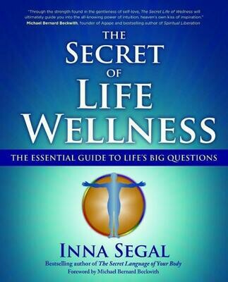 SECRET OF LIFE WELLNESS: The Essential Guide To Life's Big Questions
by  Segal, Inna