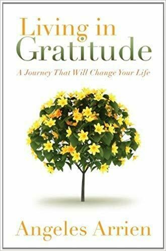 By Angeles Arrien - Living in Gratitude: A Journey That Will Change Your Life (6.1.2013)  by Angeles Arrien (Author)