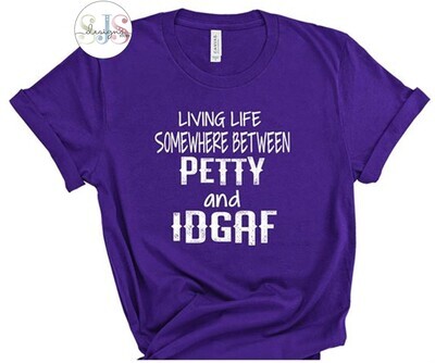 Living Between Petty & IDGAF Shirt