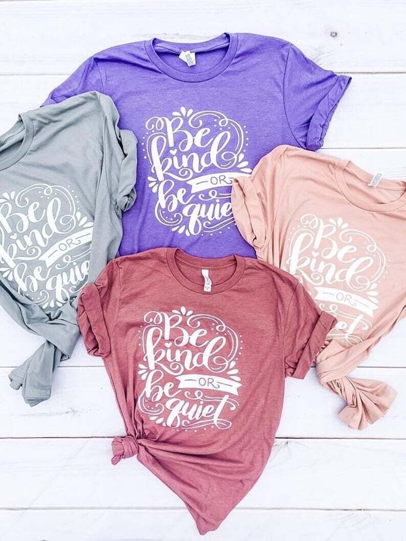 Be Kind or Be Quiet Shirt