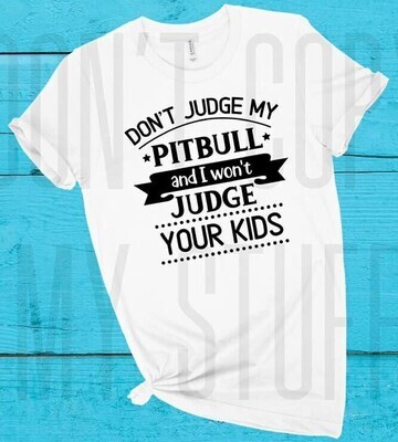 Don't Judge My Pitbull Shirt
