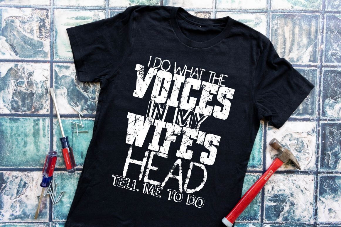 I Do What The Voices in My Wife's Head Shirt