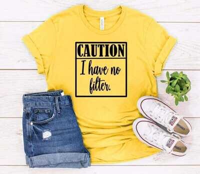 Caution I Have No Filter Shirt