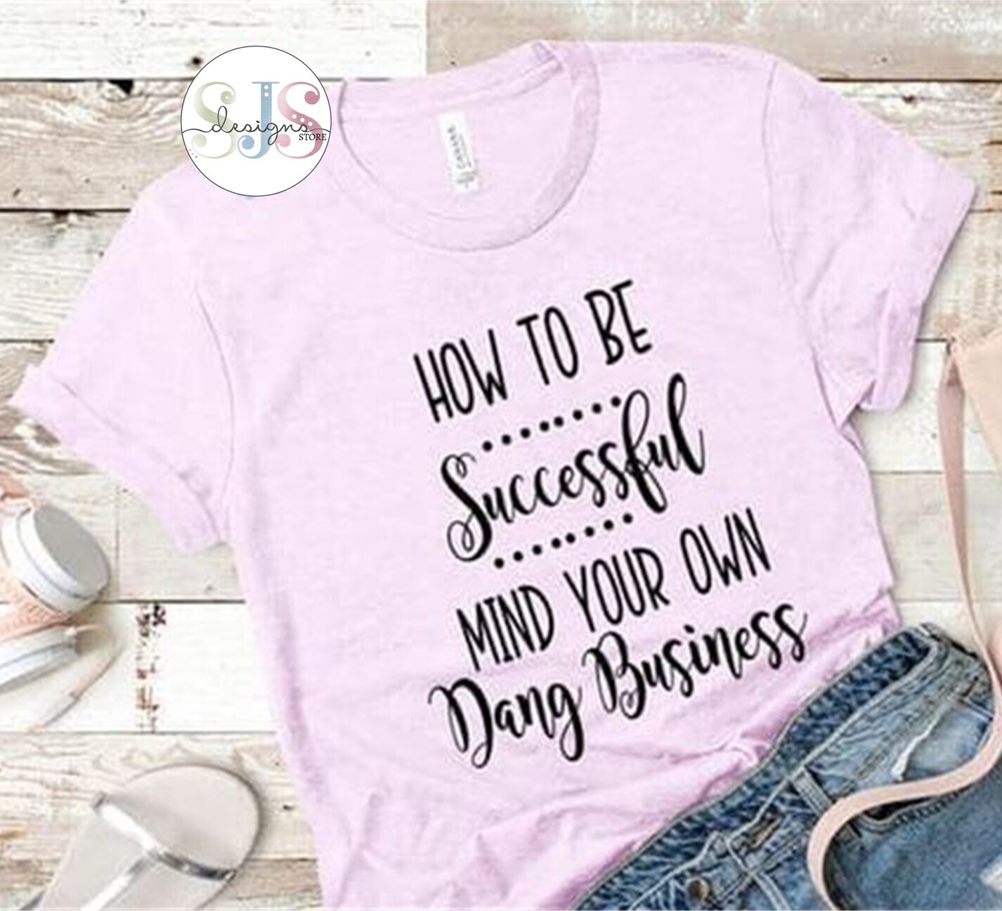 How to Be Successful Mind Your Business Shirt