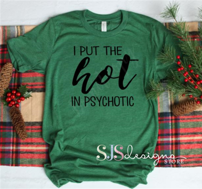 I Put the Hot in Psychotic Shirt