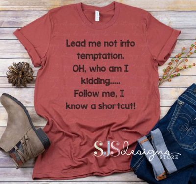 Lead Me Not I Know a Shortcut Shirt