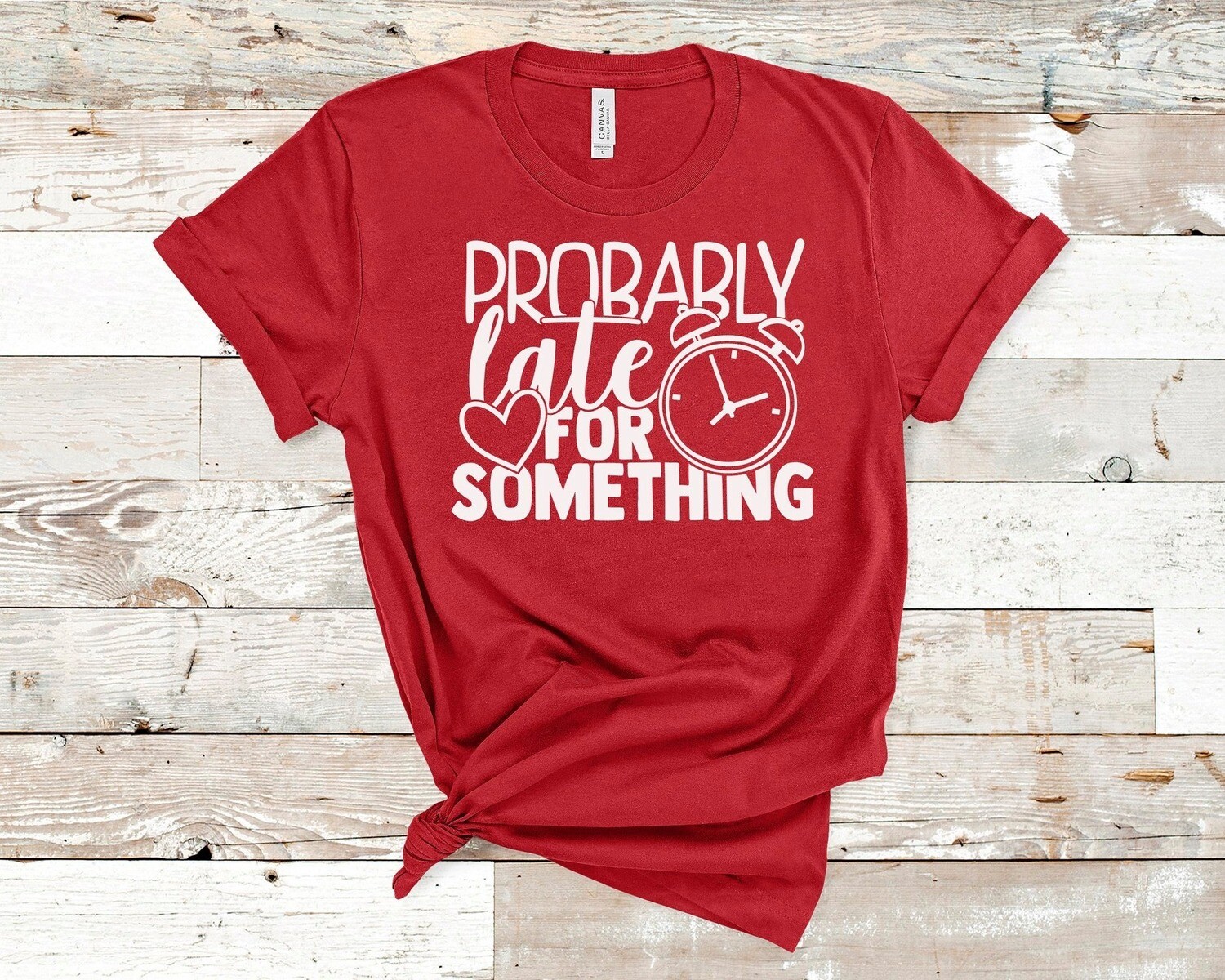 Probably Late For Something Shirt