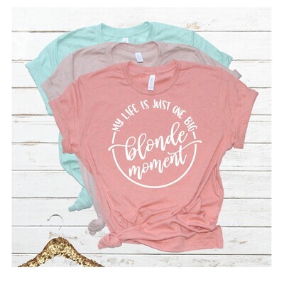 My Life is One Big Blonde Moment Shirt