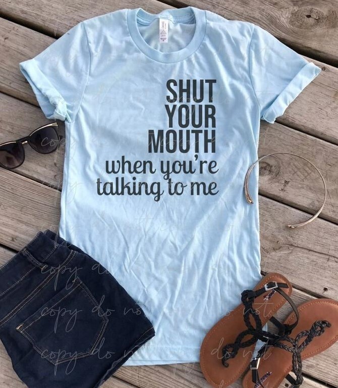 Shut Your Mouth When Talking To Me Shirt
