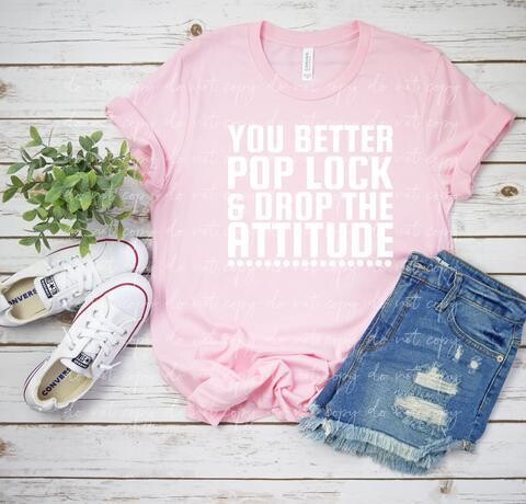 You Better Pop Lock & Drop the Attitude WHITE Shirt
