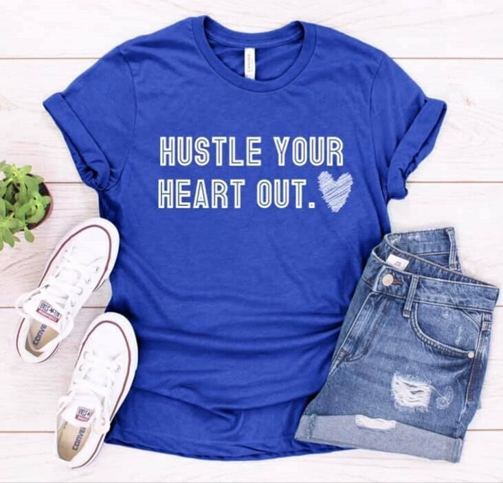 Hustle Your Heart Out Shirt