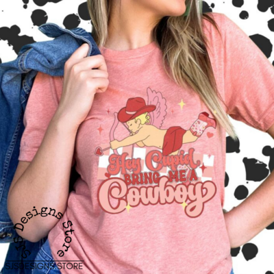 Hey Cupid Bring Me a Cowboy SUBLIMATION TRANSFER ONLY