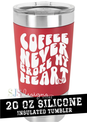 Coffee Never Broke My Heart - 20oz Silicone Sleeve Tumbler