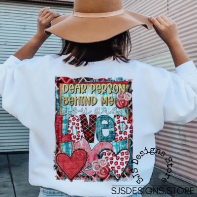 Dear Person Behind Me You Are Loved SUBLIMATED Shirt