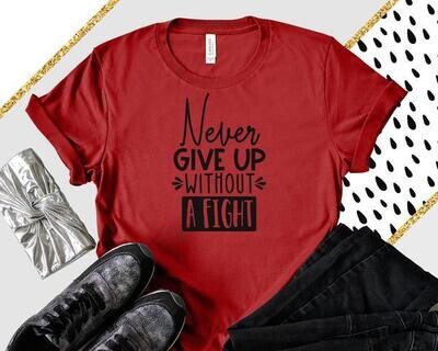 Never Give Up Without a Fight Shirt